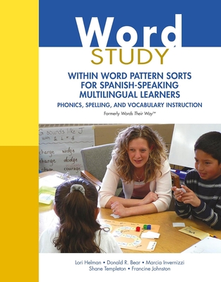 Word Study: Within Word Pattern Sorts for Spanish-Speaking Multilingual Learners (Formerly Words Their Way(tm)) - Helman, Lori, and Bear, Donald, and Invernizzi, Marcia