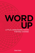 Word Up: Little Languaging Hacks for Big Change