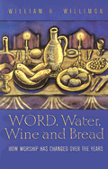 Word, Water, Wine, and Bread: How Worship Has Changed Over the Years