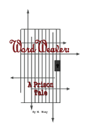 Word Weaver: A Prison Tale - Wray, M