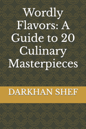 Wordly Flavors: A Guide to 20 Culinary Masterpieces