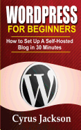 Wordpress for Beginners: How to Set Up a Self-Hosted Blog in 30 Minutes