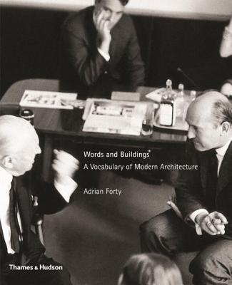 Words and Buildings: A Vocabulary of Modern Architecture - Forty, Adrian