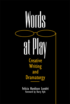 Words at Play: Creative Writing and Dramaturgy - Londre, Felicia Hardison, Professor