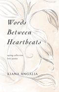 Words Between Heartbeats: Spring Collection Love Poems
