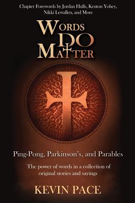 Words Do Matter: Ping-Pong, Parkinson's, and Parables - Pace, Kevin, and McLaughlin, Sarah (Contributions by), and Payton, Berry (Contributions by)