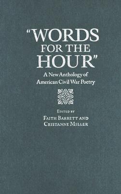 Words for the Hour: A New Anthology of American Civil War Poetry - Barrett, Faith (Editor), and Miller, Cristanne (Editor)