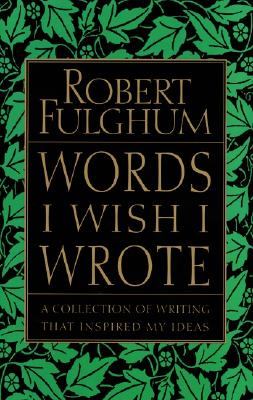 Words I Wish I Wrote - Fulghum, Robert
