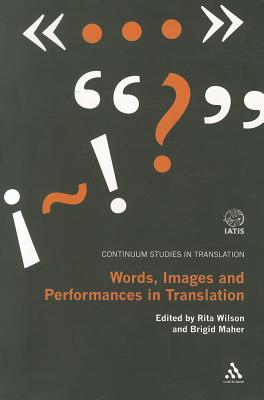 Words, Images and Performances in Translation - Wilson, Rita, Dr. (Editor), and Maher, Brigid (Editor)