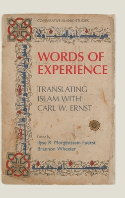 Words of Experience: Translating Islam with Carl W. Ernst - Fuerst, Ilyse Morgenstein (Editor), and Wheeler, Brannon M (Editor)