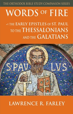Words of Fire: The Early Epistles of St. Paul to the Thessalonians and the Galatians - Farley, Lawrence R