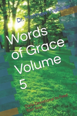 Words of Grace Volume 5: Daily Devotional to Feed Your Soul - Webster, Matthew