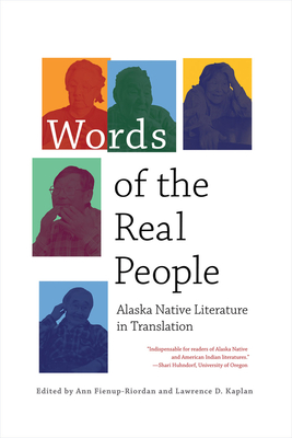 Words of the Real People: Alaska Native Literature in Translation - Fienup-Riordan, Ann (Editor), and Kaplan, Lawrence D (Editor)