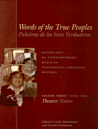 Words of the True Peoples/Palabras de Los Seres Verdaderos: Anthology of Contemporary Mexican Indigenous-Language Writers/Antologa de Escritores Actuales En Lenguas Indgenas de Mxico: Volume Three/Tomo Tres: Theater/Teatro - Montemayor, Carlos (Editor), and Frischmann, Donald (Editor)