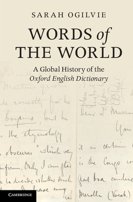 Words of the World: A Global History of the Oxford English Dictionary - Ogilvie, Sarah