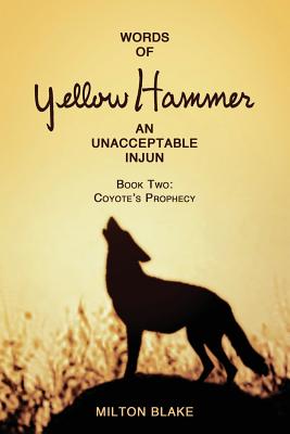 Words of Yellow Hammer an Unacceptable Injun: Coyote's Prophecy - Blake, Milton