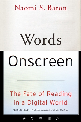 Words Onscreen: The Fate of Reading in a Digital World - Baron, Naomi S