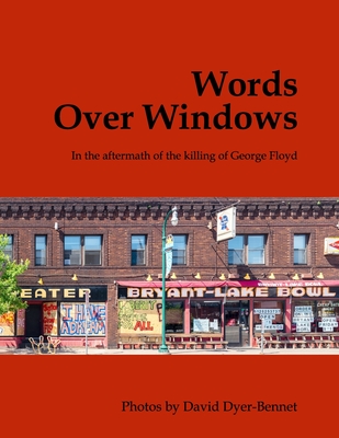 Words Over Windows: In the aftermath of the killing of George Floyd - Dyer-Bennet, David