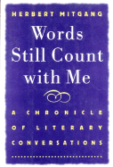 Words Still Count with Me: A Chronicle of Literary Conversations - Mitgang, Herbert