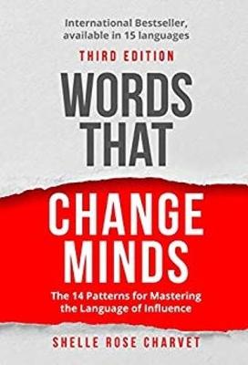 Words That Change Minds: The 14 Patterns for Mastering the Language of Influence - Charvet, Shelle Rose