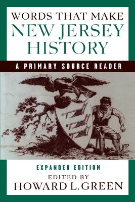 Words That Make New Jersey History: A Primary Source Reader, Revised and Expanded Edition - Green, Howard (Editor)