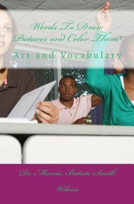 Words To Draw Pictures and Color Them: Art and Vocabulary - Wilson, Marcia Batiste Smith