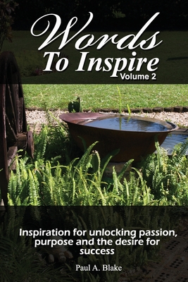 Words to Inspire: Inspiration for unlocking passion, purpose and the desire for success. - Allen-Casey, Rene (Editor), and Yorke, Francis (Editor), and Blake, Andrew