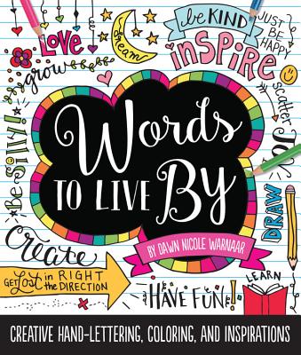 Words to Live by: Creative Hand-Lettering, Coloring, and Inspirations - Warnaar, Dawn Nicole