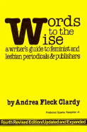 Words to the Wise: A Writer's Guide to Feminist and Lesbian Periodicals and Publishers