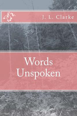 Words Unspoken - Clarke, J L, Dr.