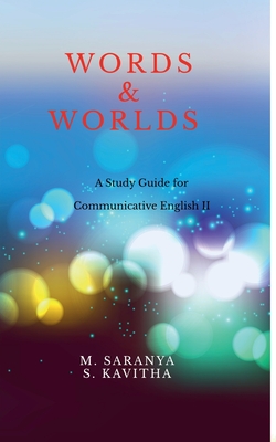 Words & Worlds: A Study guide for Communicative English II - M Saranya, and S Kavitha