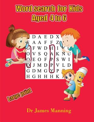 Wordsearch for Kids Aged 4 to 6: A Large Print Children's Word Search Book with Word Search Puzzles for First and Second Grade Children. - Manning, Dr James