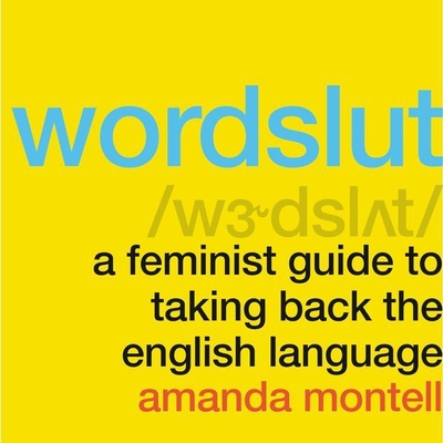Wordslut: A Feminist Guide to Taking Back the English Language - Montell, Amanda (Read by)