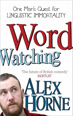 Wordwatching: One Man's Quest for Linguistic Immortality - Horne, Alex