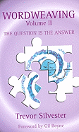 Wordweaving, Volume II: The Question Is the Answer