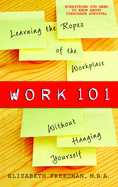 Work 101: Work 101: Learning the Ropes of the Workplace without Hanging Yourself