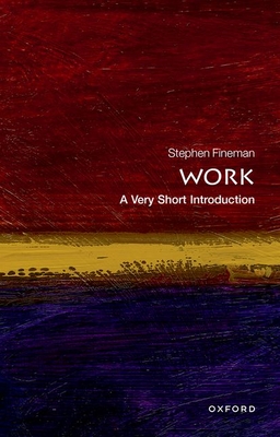 Work: A Very Short Introduction - Fineman, Stephen