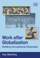 Work After Globalization: Building Occupational Citizenship - Standing, Guy