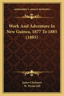 Work And Adventure In New Guinea, 1877 To 1885 (1885)