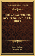 Work and Adventure in New Guinea, 1877 to 1885 (1885)