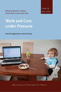 Work and Care under Pressure: Care Arrangements across Europe