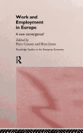 Work and Employment in Europe: A New Convergence?