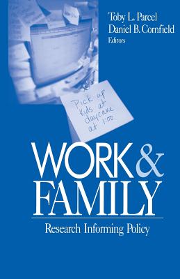 Work and Family: Research Informing Policy - Parcel, Toby L (Editor), and Cornfield, Daniel B (Editor)