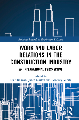 Work and Labor Relations in the Construction Industry: An International Perspective - Belman, Dale (Editor), and Druker, Janet (Editor), and White, Geoffrey (Editor)