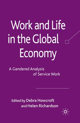 Work and Life in the Global Economy: A Gendered Analysis of Service Work - Howcroft, D (Editor), and Richardson, H (Editor)