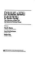 Work and Power: The Liberation of Work and the Control of Political Power - Burns, Tom R (Editor), and Karlsson, Lars Erik (Editor), and Rus, Veljko, Professor (Editor)