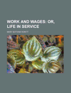 Work and Wages; Or, Life in Service