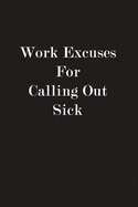 Work Excuses For Calling Out Sick: Funny Business Office Journal Notebook, 6 x 9 Inches,120 Lined Writing Pages, Matte Finish