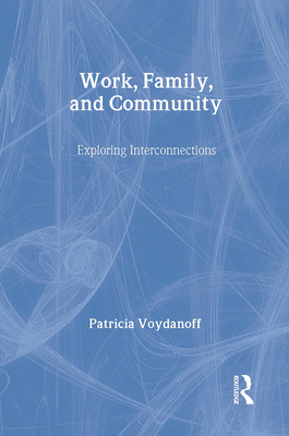 Work, Family, and Community: Exploring Interconnections - Voydanoff, Patricia