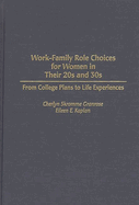 Work-Family Role Choices for Women in Their 20s and 30s: From College Plans to Life Experiences